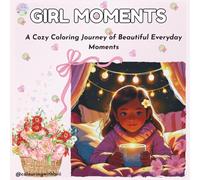 Girl Moments: A Cozy Coloring Journey of Beautiful Everyday Moments