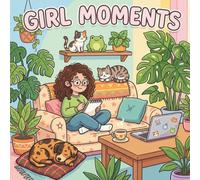 Girl Moments: A Cozy Everyday Life Coloring Book for Adults and Teens: Relaxing Soft and Soothing Vibes Featuring Simple Comforts, Indoor Hobbies, and Cute Pets for Stress Relief