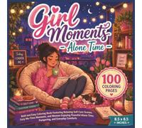 Girl Moments - Alone Time: Bold and Easy Coloring Book Featuring Relaxing Self-Care Scenes, Cozy Me-Time Moments, and Women Enjoying Peaceful Alone Time, Pampering, and Everyday Comforts...