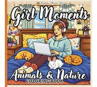 Girl Moments Animals & Nature Coloring Book: Cozy Wildlife Scenes, Peaceful Outdoor Adventures & Relaxing Animal-Themed Pages for Teens and Adults