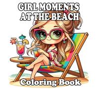 Girl Moments at the Beach Coloring Book: for Adults and Teens Featuring Adorable Activities for Relaxation