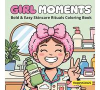 Girl Moments : Bold & Easy Skincare Rituals Coloring Book: For Adults and Teens Featuring Cute Cozy Daily Activities for Relaxation