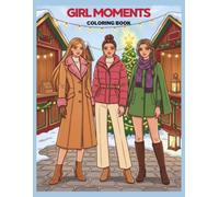 Girl Moments, Christmas Coloring Book: Christmas, holidays, fashion, lifestyle, hobbies, cute moments, and friendship