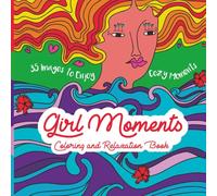 Girl Moments Coloring and Relaxation Book: 35 Images to Enjoy Moments of Calm and Stress-Free Self-Care for Adults and Teens