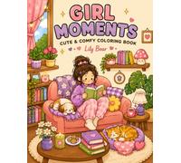 Girl Moments Coloring Book - 20 Cute & Cozy Coloring Pages Featuring Everyday Girl Life, Self-Care, Fashion & Relaxing Moments: Single-Sided 8.5 x 11 ... & Fun Coloring Book for Teens and Adults