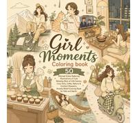 Girl Moments Coloring book: 50 Minimal Stress Relieving Illustrations of Cute Relaxing Slice-of-Life Scenes, Cozy Girls, Cafés, Nature & Comfort ... Relief Coloring Book for Kids and Adults