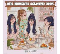 Girl Moments Coloring Book: Adorable & Relaxing Coloring Pages of Cozy Girl Activities | Stress Relief for Teens & Adults