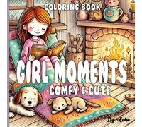 Girl Moments Coloring Book by Lizzy: Cute cozy comfy Malbuch Girls Mädchen Geschenk zum Geburtstag von Lizzy Erbe for Adults Teenager und Erwachsene (Cute & Cozy Coloring book)