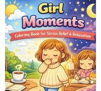 Girl Moments Coloring Book: Cozy Daily Life Scenes for Relaxation, Stress Relief & Mindfulness