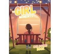 Girl Moments Coloring Book: Cute & Cozy Daily Activities | Relaxation and Mindful Coloring for Adults & Teens (Premium Edition) (Girl Moments Coloring ... Coloring Escape You’ve Been Waiting)
