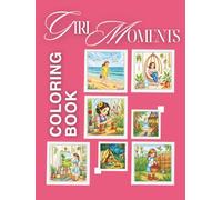 Girl Moments Coloring Book: Easy & Bold Designs for All Skill Levels | 40 Creative & Relaxing Coloring Pages Featuring Self-Care, Hobbies, Friendship, ... Everyday Scenes and Simple Joys to Color |