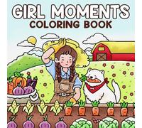 Girl Moments Coloring Book: Everyday Joys Coloring pages with Charming Cozy Scenes and Adorable Home Illustrations for Friends and Family seeking Simple Calm