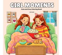 Girl Moments Coloring Book for Adults and Teens: A Cozy Coloring Book for Stress Relief, Relaxation Featuring Cute Comfy Girl Moments (Cute and Cozy Coloring Books)