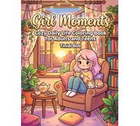 Girl Moments: Coloring Book for Adults and Teens: Bold and Easy Cute Cozy Daily Life Designs Featuring Self-Care, Cafe Dates, Skincare and Baking for Relaxation