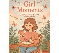 Girl Moments Coloring Book for Adults and Teens: Cozy and Peaceful Illustrations to Soothe Your Soul and Spark Creativity for Teens, Young Ladies, and Adult women, with Wonderful quotes