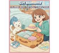 Girl Moments Coloring Book for Adults and Teens Cute Cozy Daily Activities for Relaxation: Cozy Daily Life Scenes for Adults and Teens to Relax and Unwind