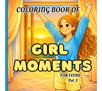 Girl Moments Coloring Book for teens -03: Relaxing Everyday Scenes for Stress Relief, Mindfulness, and Creative Self-Care