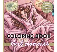 Girl Moments Coloring Book: Girly Cozy Lifestyle Scenes for Girls, Teens and Women to Relax (With Color Examples)
