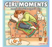 Girl Moments: Colouring Book for All Ages Featuring Cute Cozy Daily Activities for Stress Relief: Find "Peace in the Present" with Girl Moments