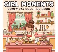 Girl Moments Comfy Days: Coloring Book for Girls, Teens & Women Featuring Cute Cozy Daily Activities for Relaxation and Stress-Relief Art