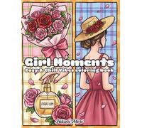 Girl Moments Cozy & Chill Vibes Coloring Book: An Aesthetic Lifestyle Journey with Bold & Easy Line Art for Stress Relief, Self-Care Scenes, and ... Teens and Adults (36 Unique Illustrations)