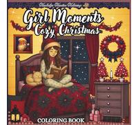 Girl Moments Cozy Christmas: “Cute and Cozy Christmas Coloring Fun for Girls Who Love the Holidays”
