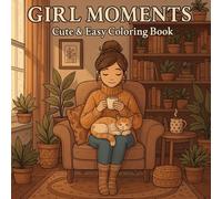 Girl Moments: Cozy & Cute Coloring Book for Teens and Adults: Relaxing Pages of Calm Activities and Peaceful Vibes for Everyday Joy
