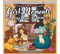 Girl Moments Cozy Days at Home Coloring Book: Relaxing Coloring Pages of Everyday Home Comforts & Quiet Moments