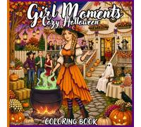 Girl Moments Cozy Halloween Coloring Book: A Cozy Halloween Adventure Featuring 43 Festive Fall Scenes, Trick-or-Treat Fun & Haunted Attractions
