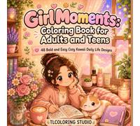 Girl Moments: Cozy Kawaii Coloring Book for Adults and Teens: 48 Bold and Easy Big Designs of Reading, Cafe Treats, Self Care, Baking, Yoga and Picnic Days for Relaxation and Stress Relief