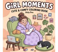 Girl Moments Cute and Comfy Coloring Book for Adults and Teens: Featuring Cozy Daily Activities, Relaxing Scenes and Comforting Spaces for Stress Relief