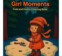 Girl Moments: Cute and Comfy Coloring Book for Adults and Teens Featuring Daily Activities for Relaxation (Cozy Heart Coloring Book)