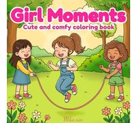 Girl Moments: Cute and Comfy Coloring Book for Adults and Teens Featuring Relaxing Daily Life and Cozy Everyday Joys (Moment of Cute and Calm)