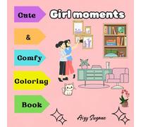 Girl moments: Cute & comfy coloring book for Adults Teens to Relax Featuring cozy moments and cute activities with Easy designs