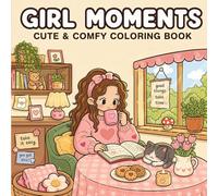 Girl Moments: Cute & Comfy Coloring Book for Relaxation, Self-Care & Sweet Everyday Moments: Cute & Comfy Coloring Book - Kawaii Girls, Cats & Cozy ... for Relaxation, Stress Relief & Mindfulness