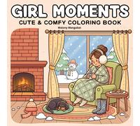 Girl Moments: Cute & Comfy Coloring Book: Heartwarming Scenes to Spark Creativity and Cozy Relaxation