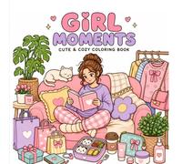 Girl Moments: Cute & Cozy Coloring Book, 40 Relaxing Everyday Scenes for Teen Girls & Women | Self-Care, Fashion, Friends & Daily Life Illustrations