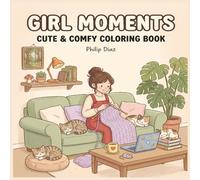 Girl Moments: Cute & Cozy Coloring Book for Adults and Teens: 44 Adorable Illustrations of Cozy Daily Activities for Stress Relief and Relaxation - Perfect for Unwinding at Home