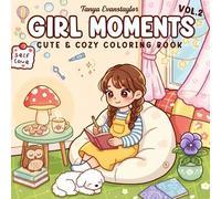 Girl Moments: Cute & Cozy Coloring Book for Relaxation, Self-Love, and Creativity: A heartwarming collection of cute scenes for girls and dreamers - ... relief, mindfulness, and cozy coloring time.
