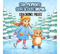 Girl moments cute & cute animal coloring book: Kawaii & Cozy Coloring Book for Kids: Adorable Pets, Fun Hobbies, and Relaxing Everyday Scenes