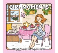 Girl Moments: Hygge Coloring Book for Adults and Teens Featuring Cozy Daily Activities for Relaxation and Stress Relief (Fuzzy Friends Coloring)