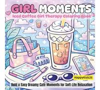Girl Moments - Iced Coffee Girl Therapy Coloring Book: Bold & Easy Dreamy Café Moments for Soft-Life Relaxation