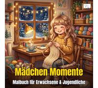 Girl Moments - Mädchen Momente: Malbuch für Erwachsene und Jugendliche mit süßen Alltagsszenen: 60 kawaii Malvorlagen mit einem Mädchen beim Morgenkaffee, Lesen, Backen, Yoga, Pflanzenpflege und mehr