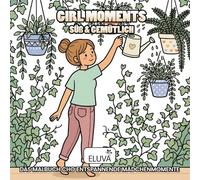 Girl Moments - Süß & Gemütlich: Das Malbuch cho entspannende Mädchenmomente: Ein gemütliches Malbuch mit 60 liebevollen Illustrationen für Entspannung und Achtsamkeit im Alltag.