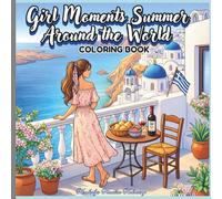 Girl Moments Summer Around the World Coloring Book: A Cozy Summer Coloring Book for Adults & Teens Featuring Around the World Travel Scenes, Beaches, Cafés, and Relaxing Moments