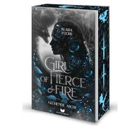 Girl of fierce & fire: Glühende Asche | Episch, gefühlvoll und voller Drachenfeuer - das packende Finale der Flammen-Chroniken: Mit wunderschönem Farbschnitt: 3