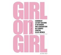 Girl on Girl: Comment la pop culture a retourné une génération de femmes contre elles-mêmes