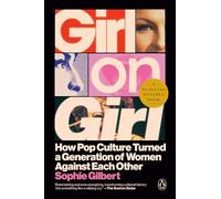 Girl on Girl: How Pop Culture Turned a Generation of Women Against Themselves