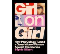 Girl on Girl: How Pop Culture Turned a Generation of Women Against Themselves