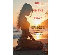 GIRL ON THE BEACH: I FROM OUT OF THE SEA SHE CAME TO HIM, NAKED AND UNASHAMED